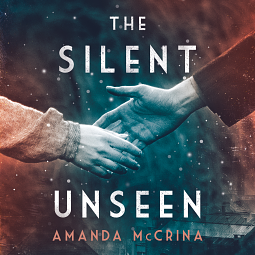 The Silent Unseen by Amanda McCrina