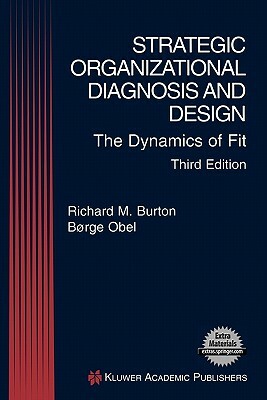 Strategic Organizational Diagnosis and Design: The Dynamics of Fit by Borge Obel, Richard M. Burton