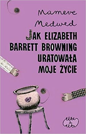 Jak Elizabeth Barrett Browning uratowała moje życie by Mameve Medwed