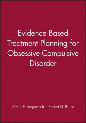 Evidence-Based Treatment Planning for Obsessive-Compulsive Disorder, DVD and Workbook Set by Robert G. Bruce, Arthur E. Jongsma Jr.