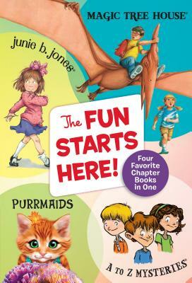 The Fun Starts Here!: Four Favorite Chapter Books in One by Barbara Park, Ron Roy, Mary Pope Osborne