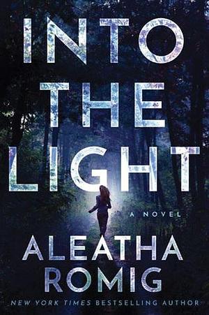 Into the light by Aleatha Romig, Aleatha Romig