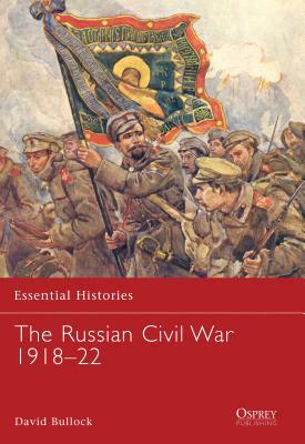 The Russian Civil War 1918-22 by David Bullock