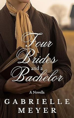 Four Brides and a Bachelor by Gabrielle Meyer