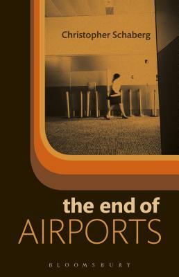 The End of Airports by Christopher Schaberg