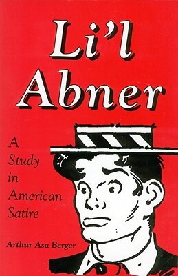 Li L Abner: A Study in American Satire by Arthur Asa Berger