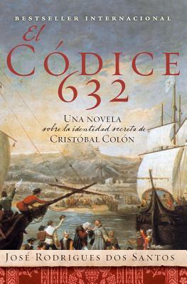 El Codice 632: Una Novela Sobre La Identidad Secreta de Cristóbal Colón by José Rodrigues dos Santos
