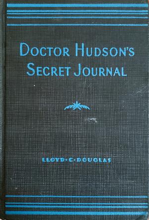 Doctor Hudson's Secret Journal by Lloyd C. Douglas