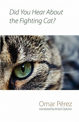 Did You Hear about the Fighting Cat? by Omar Perez
