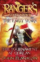 Ranger's Apprentice The Early Years 1: The Tournament at Gorlan by John Flanagan