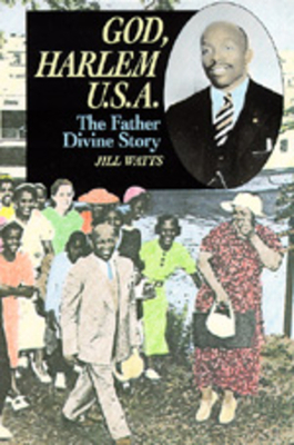 God, Harlem U.S.A.: The Father Divine Story by Jill Watts