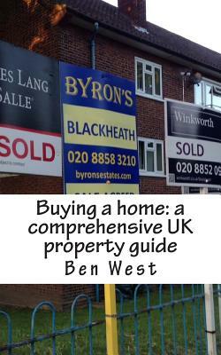Buying a home: a comprehensive UK property guide by Ben West