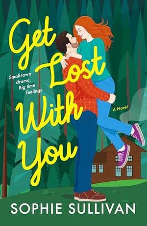 Get Lost with You: A Novel by Sophie Sullivan