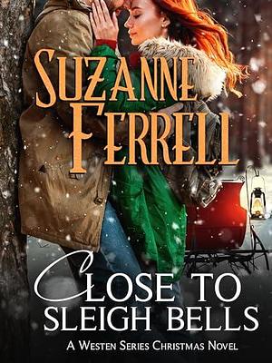 Close to Sleigh Bells by Suzanne Ferrell, Suzanne Ferrell