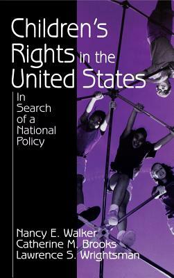 Children's Rights in the United States: In Search of a National Policy by Nancy E. Walker, Catherine M. Brooks, Lawrence S. Wrightsman