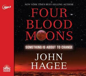 Four Blood Moons: Something Is about to Change by John Hagee