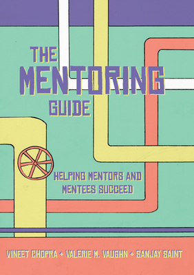 The Mentoring Guide: Helping Mentors and Mentees Succeed by Vineet Chopra