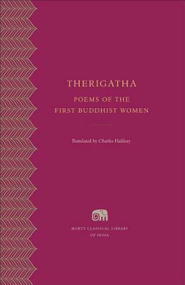 Therigatha: Selected Poems of the First Buddhist Women by Charles Hallisey