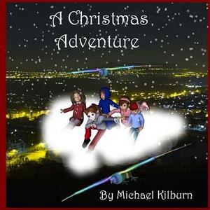 A Christmas Adventure Story by Michael K. Kilburn