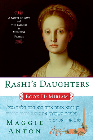 Rashi's Daughters, Book II: Miriam by Maggie Anton, Maggie Anton