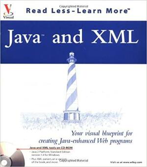 Java and XML: Your Visual Blueprint for Creating Java Enhanced Web Programs with CDROM With CDROM by Emily A. Vander Veer, Paul Whitehead