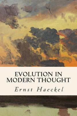 Evolution in Modern Thought by J. Arthur Thomson, August Weismann, Ernst Haeckel
