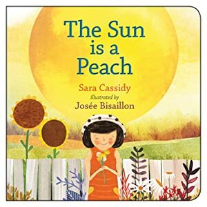 The Sun Is a Peach by Sara Cassidy, Josée Bisaillon