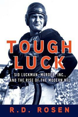 Tough Luck: Sid Luckman, Murder, Inc., and the Rise of the Modern NFL by R.D. Rosen