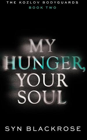 My Hunger Your Soul by Syn Blackrose