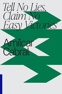 Tell No Lies, Claim No Easy Victories by Amílcar Cabral