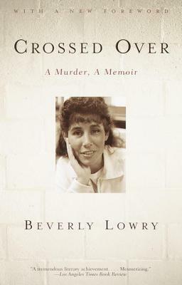 Crossed Over: A Murder, a Memoir by Beverly Lowry