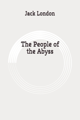 The People of the Abyss: Original by Jack London