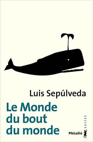 Le Monde du bout du monde by Luis Sepúlveda