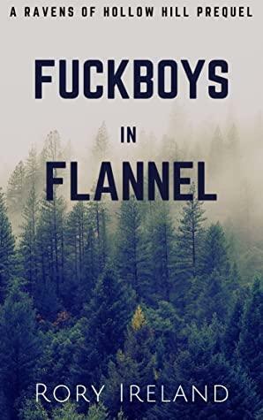 Fuckboys in Flannel:A Ravens of Hollow Hill Prequel by Rory Ireland