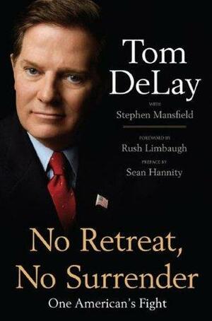 No Retreat, No Surrender: One American's Fight by Tom DeLay, Stephen Mansfield