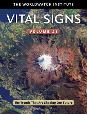 Vital Signs Volume 21: The Trends That Are Shaping Our Future by Worldwatch Institute