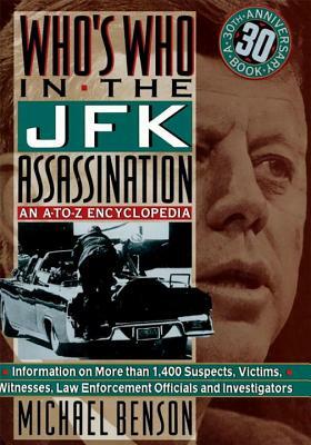 Who's Who in the JFK Assassination: An A to Z Encyclopedia by Michael Benson