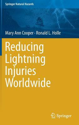 Reducing Lightning Injuries Worldwide by Ronald L. Holle, Mary Ann Cooper