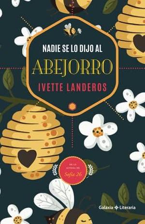 Nadie se lo dijo al abejorro by Ivette Landeros, Ivette Landeros