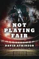 Not Playing Fair by David Atkinson