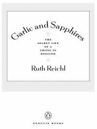 Garlic and Sapphires: The Secret Life of a Critic in Disguise by Ruth Reichl