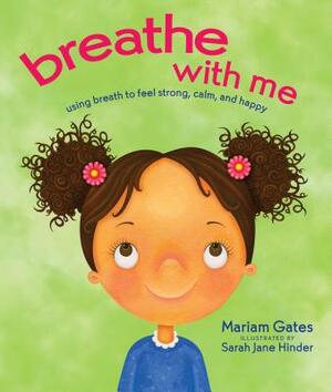 Breathe with Me: Using Breath to Feel Strong, Calm, and Happy by Mariam Gates