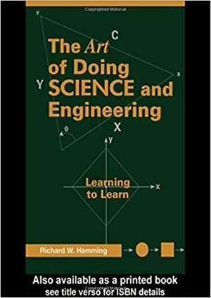 The Art of Doing Science and Engineering: Learning to Learn by Richard Hamming