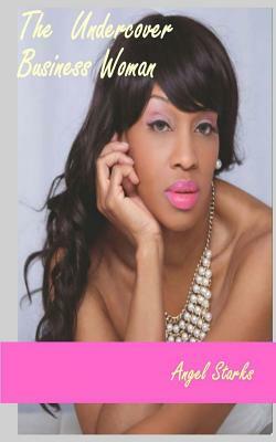 The Undercover Business Woman: Don't Let The Lipstick and Pearls Fool You! by Iris M. Williams