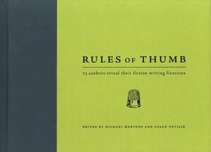 Rules of Thumb: 71 Authors Reveal Their Fiction Writing Fixations by Martone, Jay Silverman, Michael Martone