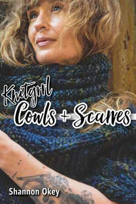 Knitgrrl Cowls & Scarves by Shannon Okey