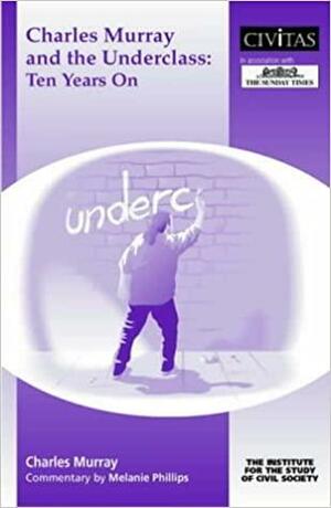 Underclass +10: Charles Murray And The British Underclass 1990-2000 by Charles Murray, Melanie Phillips