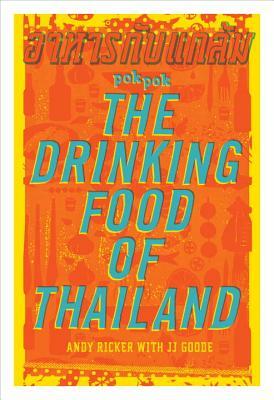 Pok Pok the Drinking Food of Thailand: A Cookbook by JJ Goode, Andy Ricker