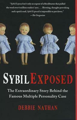 Sybil Exposed: The Extraordinary Story Behind the Famous Multiple Personality Case by Debbie Nathan