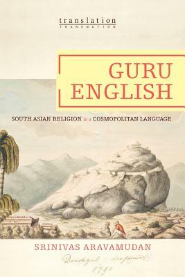 Guru English: South Asian Religion in a Cosmopolitan Language by Srinivas Aravamudan